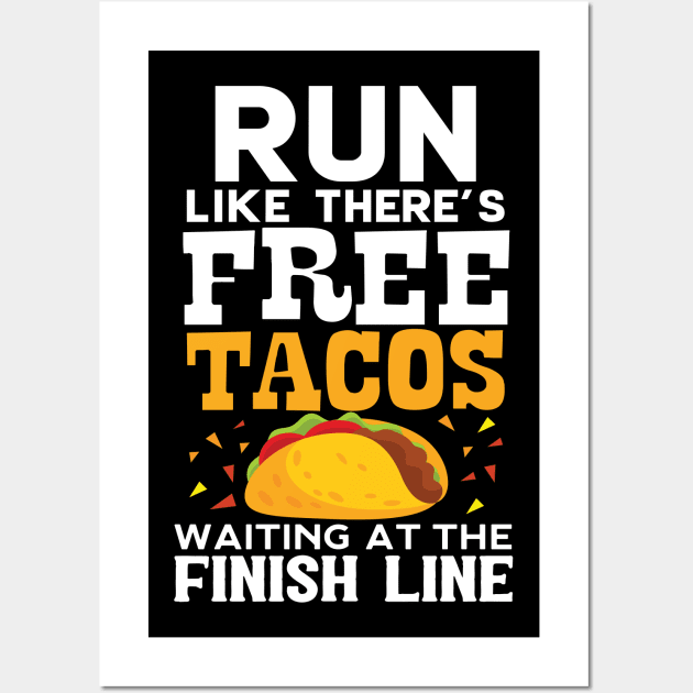 Run Like There's Free Tacos Waiting At The Finish Line Wall Art by Eugenex